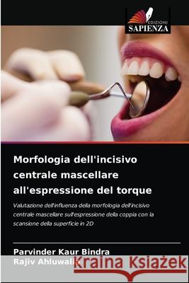 Morfologia dell'incisivo centrale mascellare all'espressione del torque Parvinder Kau Rajiv Ahluwalia 9786204025476