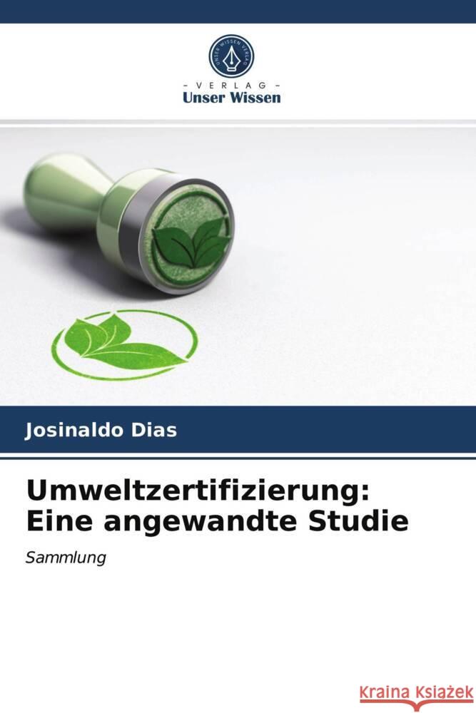 Umweltzertifizierung: Eine angewandte Studie Dias, Josinaldo 9786204026282