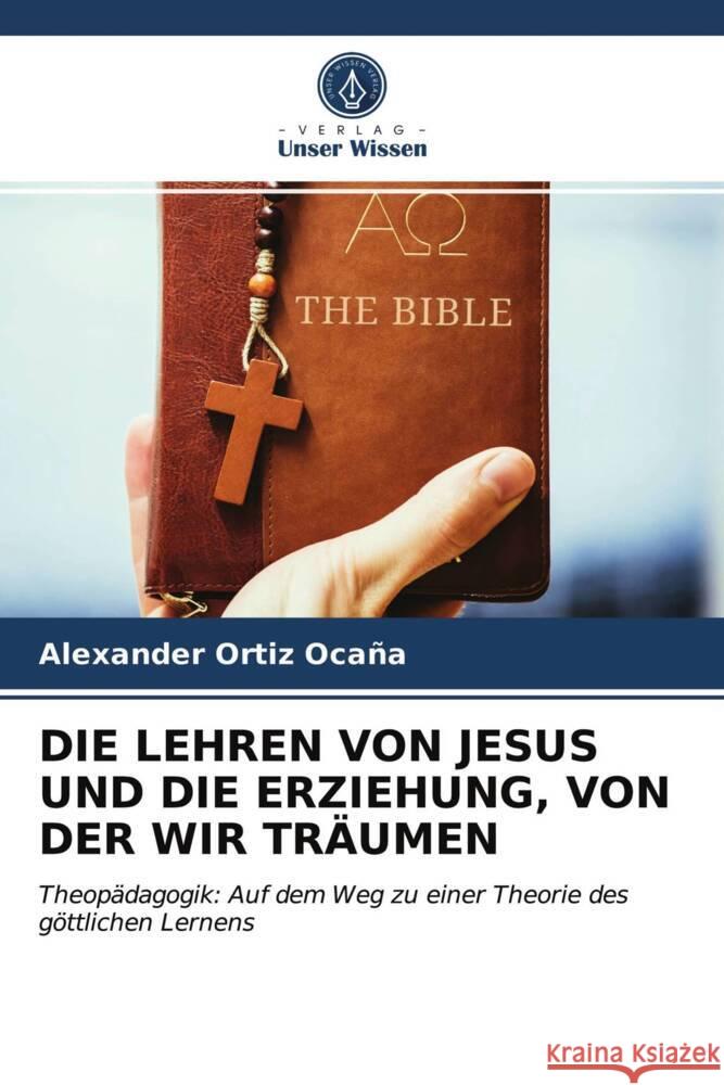 DIE LEHREN VON JESUS UND DIE ERZIEHUNG, VON DER WIR TRÄUMEN Ortiz Ocaña, Alexander 9786204026800 Verlag Unser Wissen