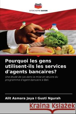 Pourquoi les gens utilisent-ils les services d'agents bancaires? Alit Asmara Jaya I 9786204027548