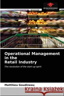 Operational Management in the Retail Industry Matthieu Goudineau 9786204027685