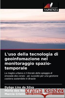 L'uso della tecnologia di geoinfomazione nel monitoraggio spazio-temporale Dyego Lin Maria Das Neves Marcia Cristina de Souz 9786204028040