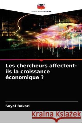 Les chercheurs affectent-ils la croissance économique ? Sayef Bakari 9786204028408 Editions Notre Savoir