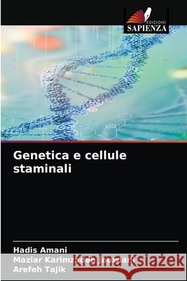 Genetica e cellule staminali Hadis Amani, Maziar Karimzadeh Jouzdani, Arefeh Tajik 9786204028453 Edizioni Sapienza