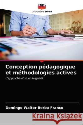 Conception pédagogique et méthodologies actives Domingo Walter Borba Franco 9786204028866 Editions Notre Savoir