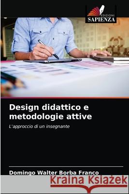 Design didattico e metodologie attive Domingo Walter Borba Franco 9786204028873 Edizioni Sapienza