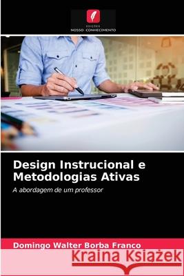 Design Instrucional e Metodologias Ativas Domingo Walter Borba Franco 9786204028880 Edicoes Nosso Conhecimento