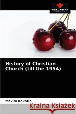 History of Christian Church (till the 1954) Maxim Bakhtin 9786204028972