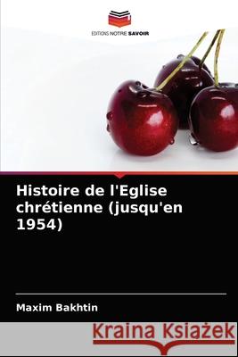 Histoire de l'Eglise chrétienne (jusqu'en 1954) Maxim Bakhtin 9786204028996