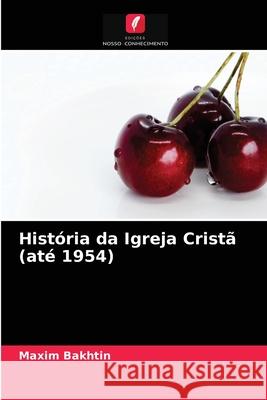 História da Igreja Cristã (até 1954) Maxim Bakhtin 9786204029016