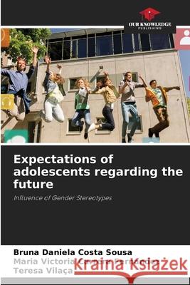 Expectations of adolescents regarding the future Bruna Daniela Costa Sousa, Maria Victoria Carrera Fernandez, Teresa Vilaça 9786204029214