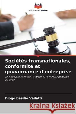 Societes transnationales, conformite et gouvernance d'entreprise Diogo Basilio Vailatti   9786204029528