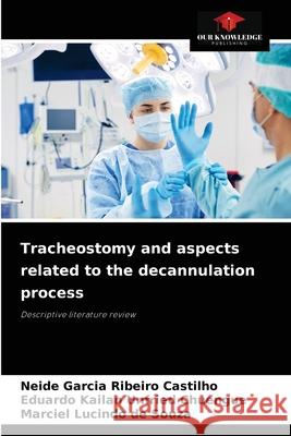 Tracheostomy and aspects related to the decannulation process Neide Garcia Ribeiro Castilho, Eduardo Kailan Unfried Chuengue, Marciel Lucindo de Souza 9786204029696