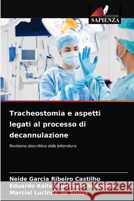 Tracheostomia e aspetti legati al processo di decannulazione Neide Garcia Ribeiro Castilho, Eduardo Kailan Unfried Chuengue, Marciel Lucindo de Souza 9786204029726