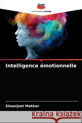 Intelligence émotionnelle Makkar, Simarjeet 9786204029825 Editions Notre Savoir
