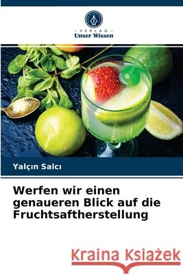 Werfen wir einen genaueren Blick auf die Fruchtsaftherstellung Yalçın Salcı 9786204029863 Verlag Unser Wissen