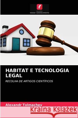 Habitat E Tecnologia Legal Alexandr Tolmachev 9786204029979 Edicoes Nosso Conhecimento