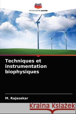 Techniques et instrumentation biophysiques M. Rajasekar 9786204030074 Editions Notre Savoir