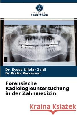 Forensische Radiologieuntersuchung in der Zahnmedizin Dr Syeda Nilofar Zaidi, Dr Pratik Parkarwar 9786204030265