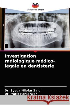 Investigation radiologique médico-légale en dentisterie Zaidi, Syeda Nilofar 9786204030296 Editions Notre Savoir