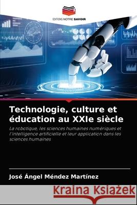 Technologie, culture et éducation au XXIe siècle Méndez Martínez, José Ángel 9786204030548
