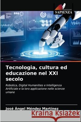 Tecnologia, cultura ed educazione nel XXI secolo José Ángel Méndez Martínez 9786204030555