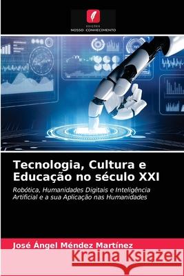 Tecnologia, Cultura e Educação no século XXI José Ángel Méndez Martínez 9786204030562