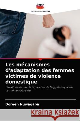 Les mécanismes d'adaptation des femmes victimes de violence domestique Doreen Nuwagaba 9786204030609