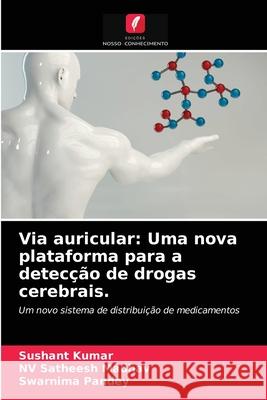 Via auricular: Uma nova plataforma para a detecção de drogas cerebrais. Sushant Kumar, Nv Satheesh Madhav, Swarnima Pandey 9786204031057