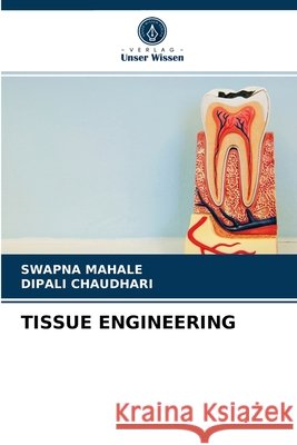 Tissue Engineering Swapna Mahale, Dipali Chaudhari 9786204031071
