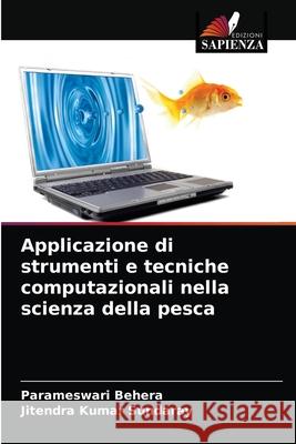 Applicazione di strumenti e tecniche computazionali nella scienza della pesca Parameswari Behera, Jitendra Kumar Sundaray 9786204031224