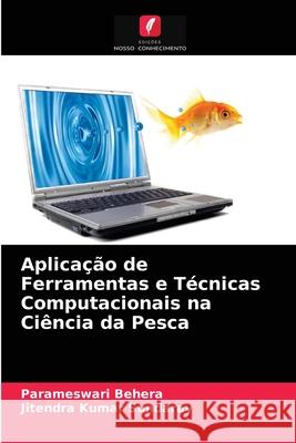 Aplicação de Ferramentas e Técnicas Computacionais na Ciência da Pesca Parameswari Behera, Jitendra Kumar Sundaray 9786204031231