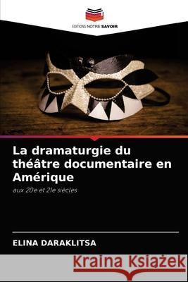 La dramaturgie du théâtre documentaire en Amérique Elina Daraklitsa 9786204031590