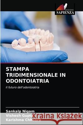 Stampa Tridimensionale in Odontoiatria Sankalp Nigam Vishesh Gupta Karishma Chhabra 9786204032207