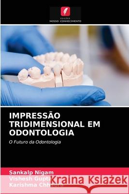 Impressão Tridimensional Em Odontologia Sankalp Nigam, Vishesh Gupta, Karishma Chhabra 9786204032214