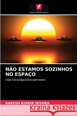 Não Estamos Sozinhos No Espaço Rakesh Kumar Mishra 9786204032337 Edicoes Nosso Conhecimento