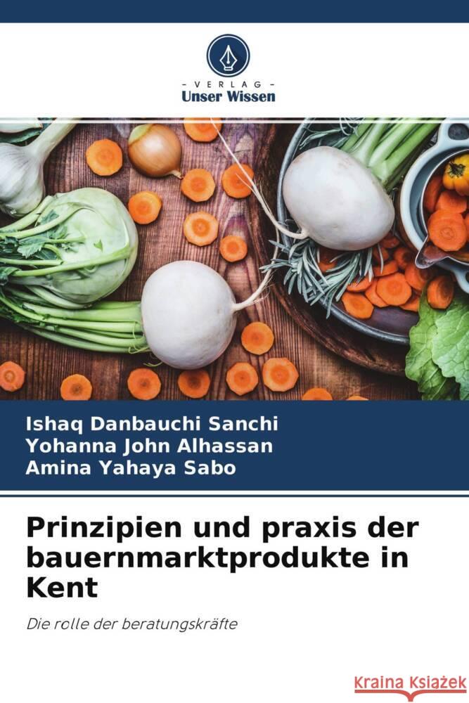 Prinzipien und praxis der bauernmarktprodukte in Kent Sanchi, Ishaq  Danbauchi, Alhassan, Yohanna  John, Sabo, Amina  Yahaya 9786204032481