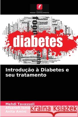 Introdução à Diabetes e seu tratamento Mehdi Tavassoli, Afsaneh Ismaili, Anita Amini 9786204032573
