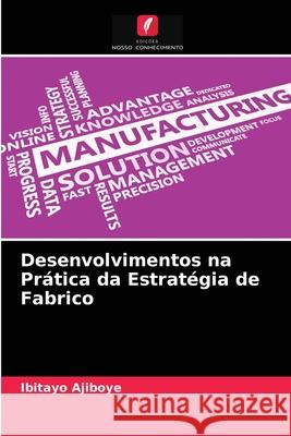 Desenvolvimentos na Prática da Estratégia de Fabrico Ibitayo Ajiboye 9786204032818 Edicoes Nosso Conhecimento