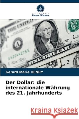 Der Dollar: die internationale Währung des 21. Jahrhunderts Gérard Marie Henry 9786204032832