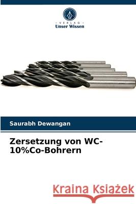 Zersetzung von WC-10%Co-Bohrern Saurabh Dewangan 9786204032849 Verlag Unser Wissen