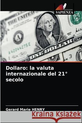 Dollaro: la valuta internazionale del 21° secolo Henry, Gérard Marie 9786204032870