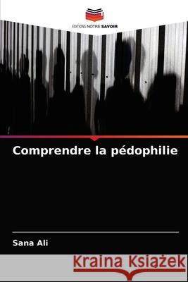 Comprendre la pédophilie Ali, Sana 9786204033228 Editions Notre Savoir