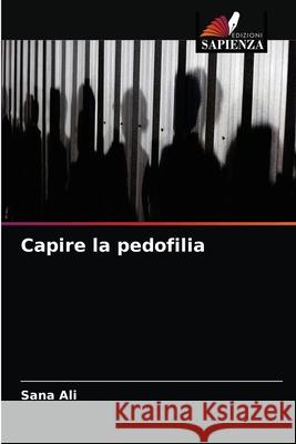 Capire la pedofilia Sana Ali 9786204033235 Edizioni Sapienza