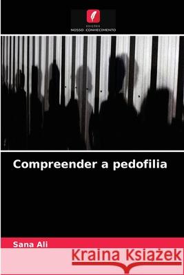 Compreender a pedofilia Sana Ali 9786204033242 Edicoes Nosso Conhecimento