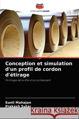 Conception et simulation d'un profil de cordon d'étirage Mahajan, Sunil 9786204033693 Editions Notre Savoir