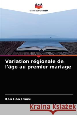 Variation régionale de l'âge au premier mariage Gao Lwaki, Ken 9786204033754 Editions Notre Savoir