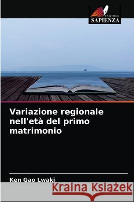 Variazione regionale nell'età del primo matrimonio Gao Lwaki, Ken 9786204033778 Edizioni Sapienza