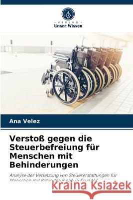 Verstoß gegen die Steuerbefreiung für Menschen mit Behinderungen Ana Vélez 9786204034089 Verlag Unser Wissen