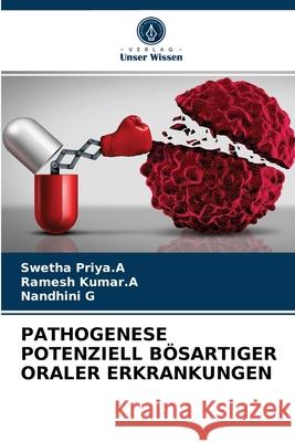 Pathogenese Potenziell Bösartiger Oraler Erkrankungen Swetha Priya a, Ramesh Kumar a, Nandhini G 9786204034324